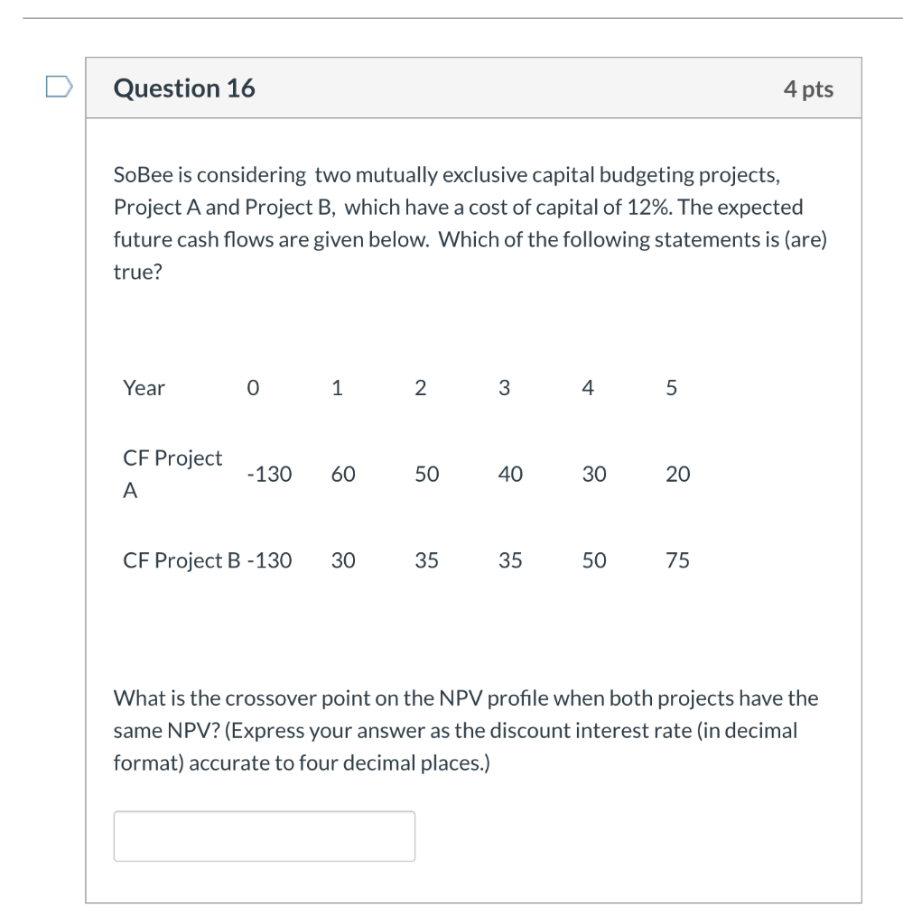  Question 16 4 pts SoBee is considering two mutually exclusive capital