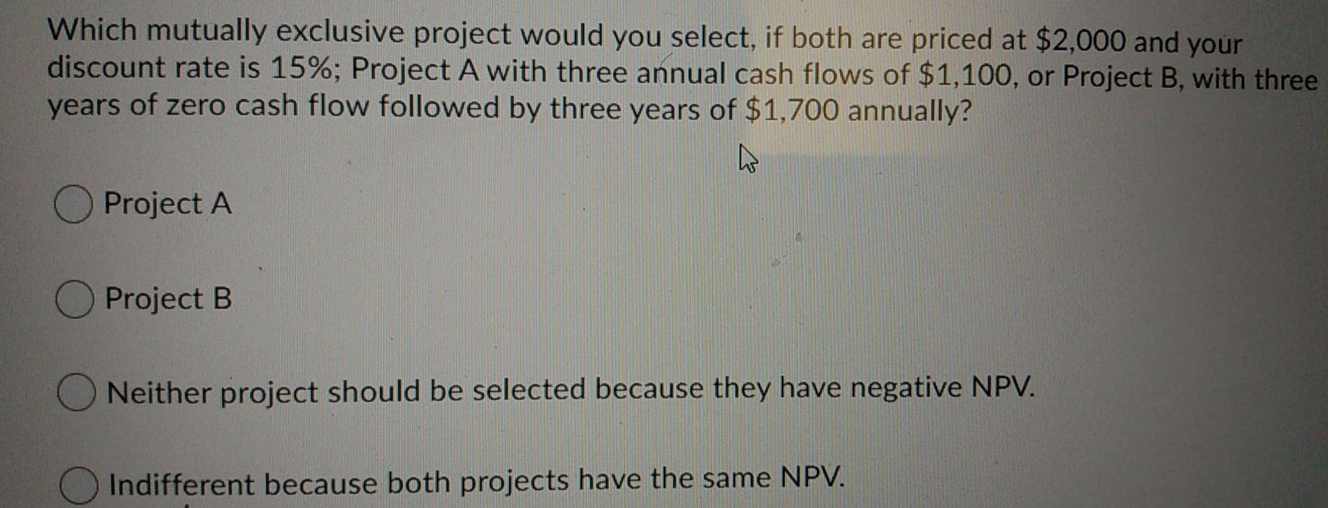Which mutually exclusive project would you select, if both are priced