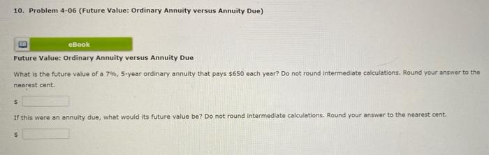  10. Problem 4-06 (Future Value: Ordinary Annuity versus Annuity Due) eBook