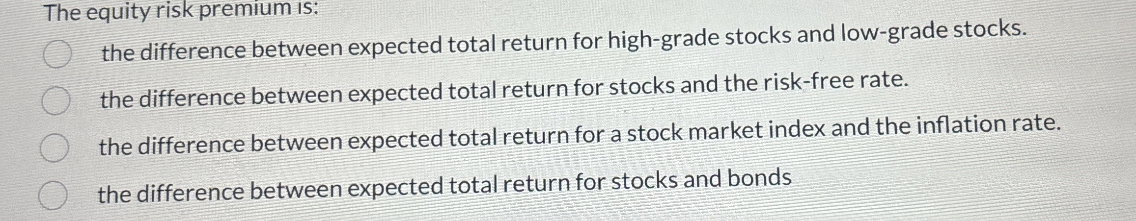  The equity risk premium is: the difference between expected total return