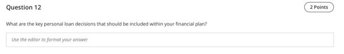  Question 12 2 Points What are the key personal loan decisions
