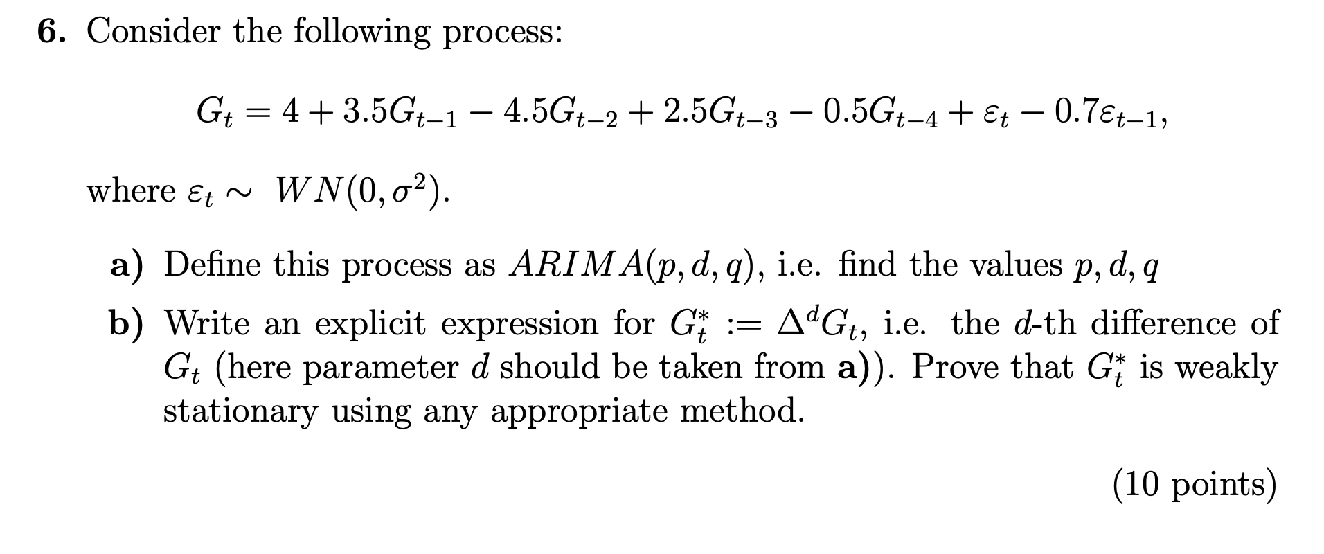 6. Consider the following process: G+ = 4+3.5Gt-1 4.5G+-2 + 2.5Gt-3