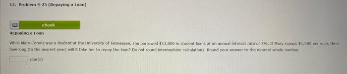  13. Problem 4-25 (Repaying a Loan) cbook Repaying a loan While