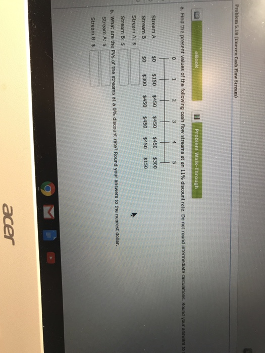  Problem 5.18 (Uneven Cash Flow Stream) eBook Problem Walk-Through a. Find