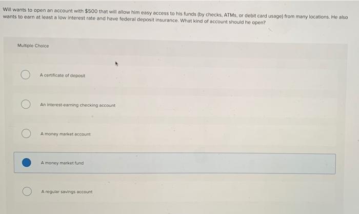 Solve these please !!!! Will wants to open an account with $500