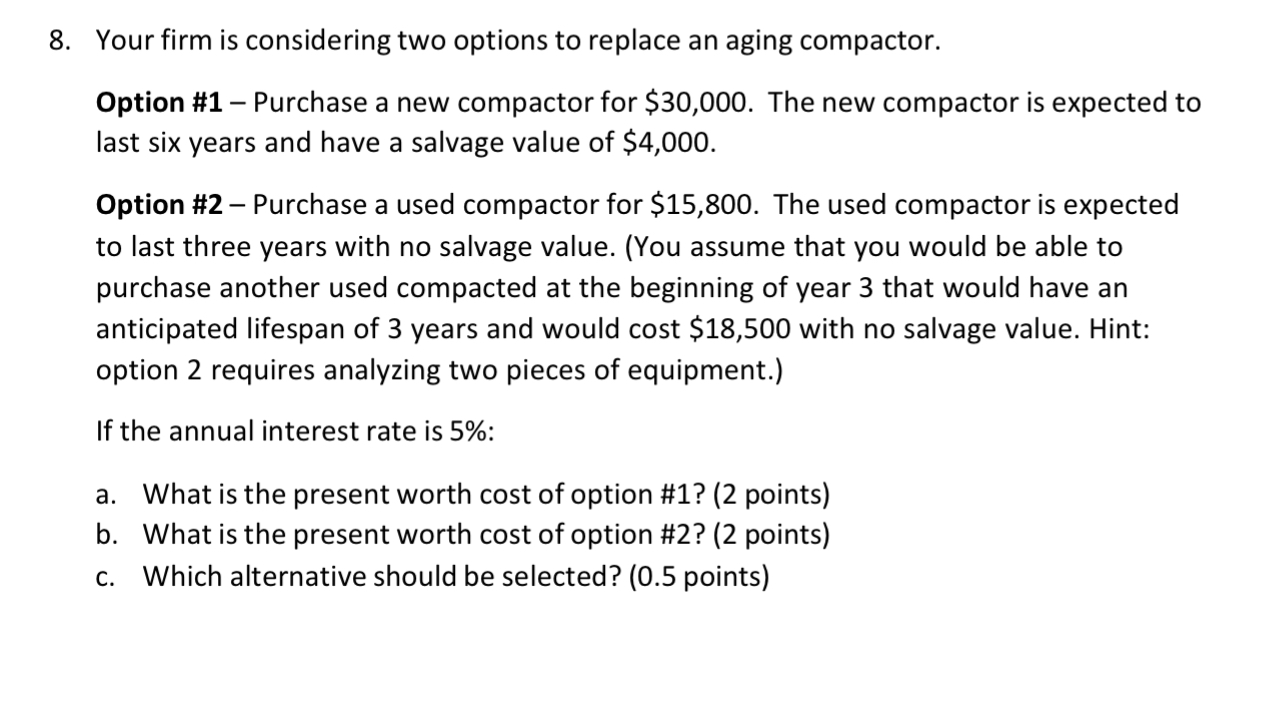  Your firm is considering two options to replace an aging compactor.
