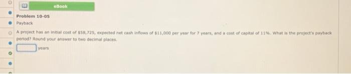  ebook Problem 10-05 Payback A project has an initial cost of