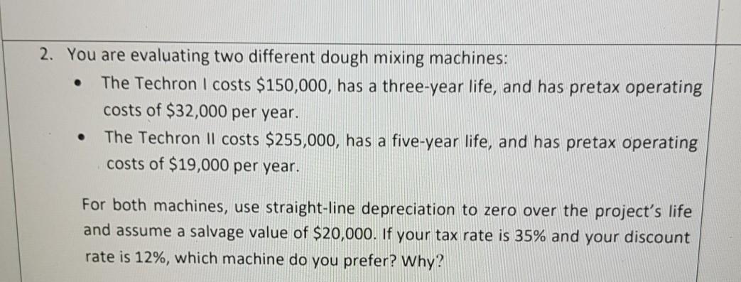 . 2. You are evaluating two different dough mixing machines: The