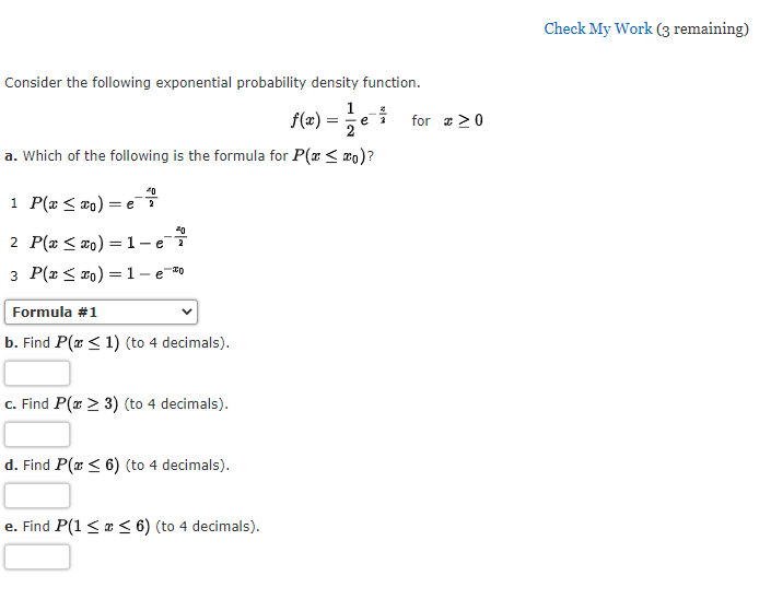  Check My Work (3 remaining) Consider the following exponential probability density