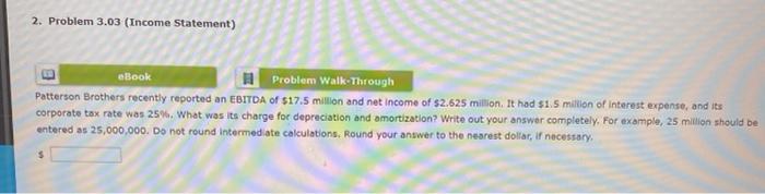  2. Problem 3.03 (Income Statement) eBook Problem Walk Through Patterson Brothers