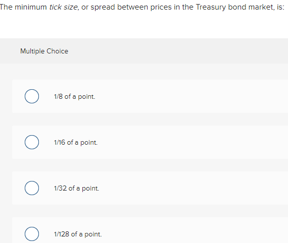  The minimum tick size, or spread between prices in the Treasury