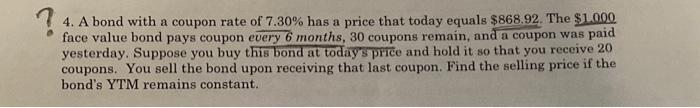Please do step by step for a calculator! ? 4. A bond