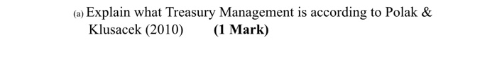  (a) Explain what Treasury Management is according to Polak & Klusacek