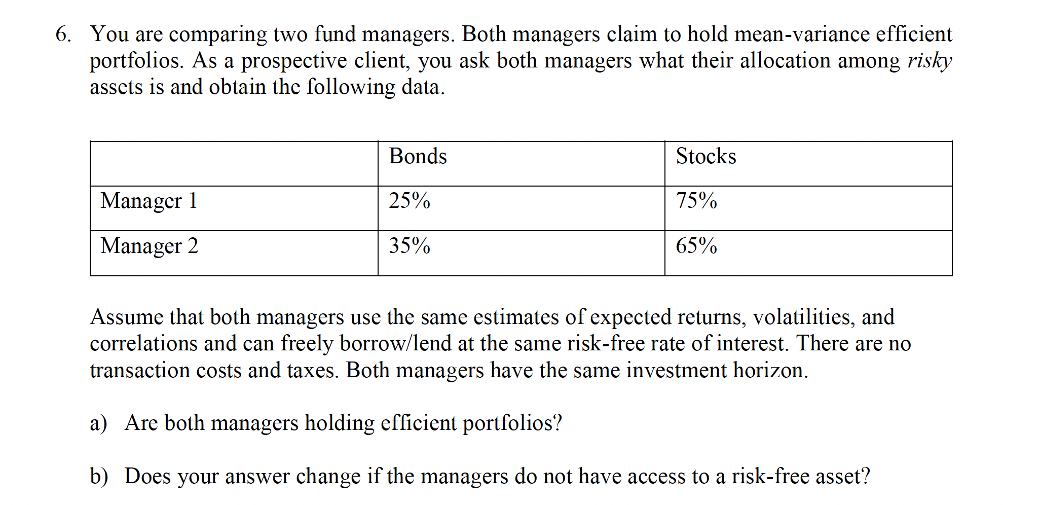  6. You are comparing two fund managers. Both managers claim to