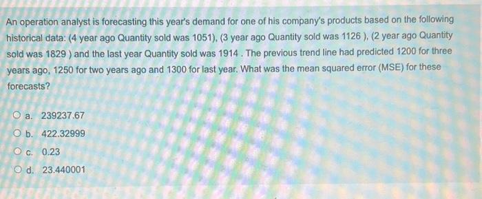  An operation analyst is forecasting this year's demand for one of