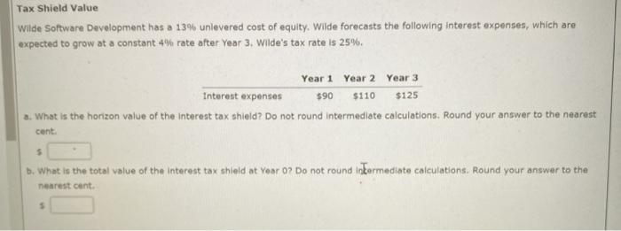  Tax Shield Value Wilde Software Development has a 13% unlevered cost