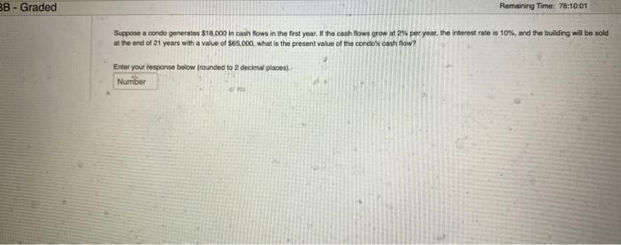  BB - Graded Remaining Time: 78:10:01 Suppose a condo generates $18,000