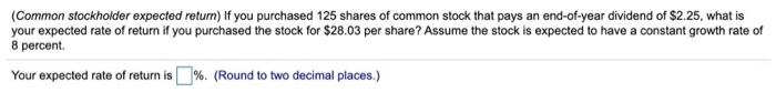  (Common stockholder expected return) If you purchased 125 shares of common