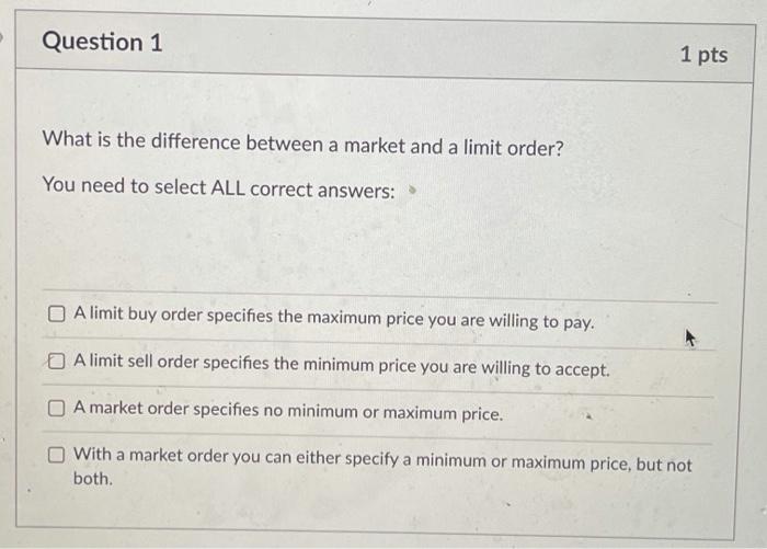  Question 1 1 pts What is the difference between a market