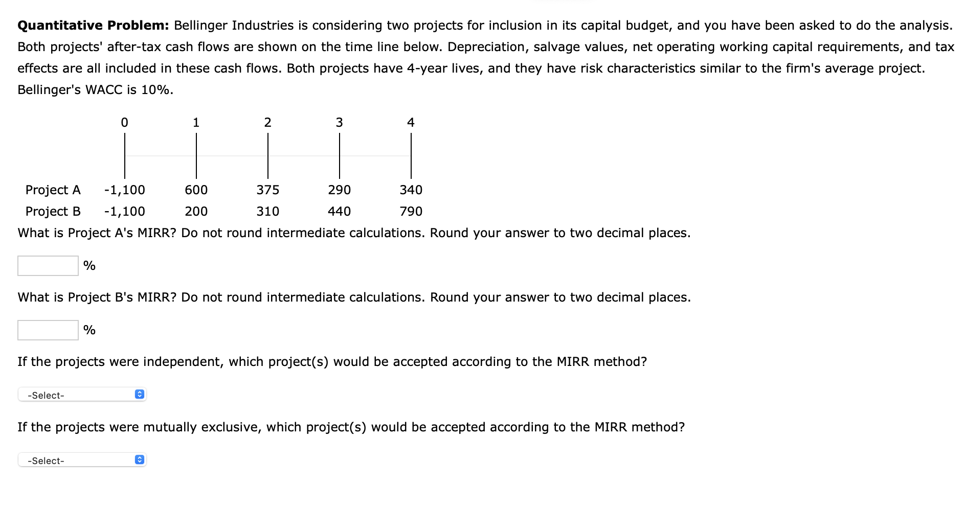 Quantitative Problem: Bellinger Industries is considering two projects for inclusion in