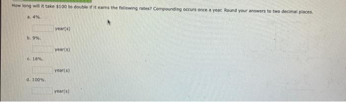  How long will it take $100 to double if it earns