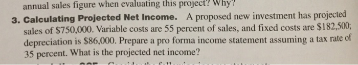  annual sales figure when evaluating this project Why? 3. Calculating Projected