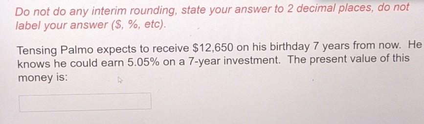 Do not do any interim rounding, state your answer to 2