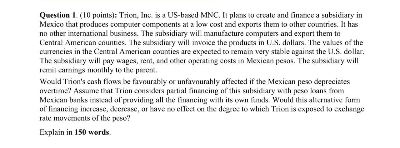 Question 1. (10 points): Trion, Inc. is a US-based MNC. It