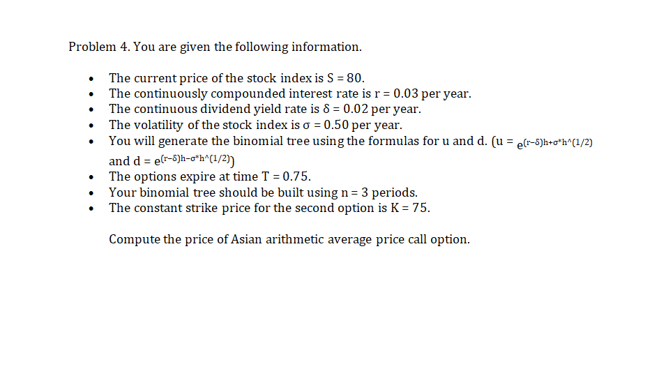  Problem 4. You are given the following information. The current price