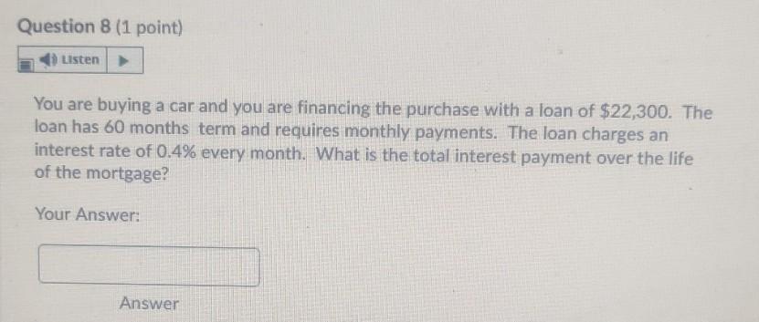 (1 point) Listen You are buying a house and you are financing