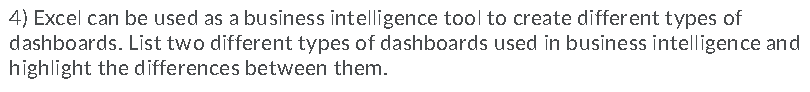  4) Excel can be used as a business intelligence tool to