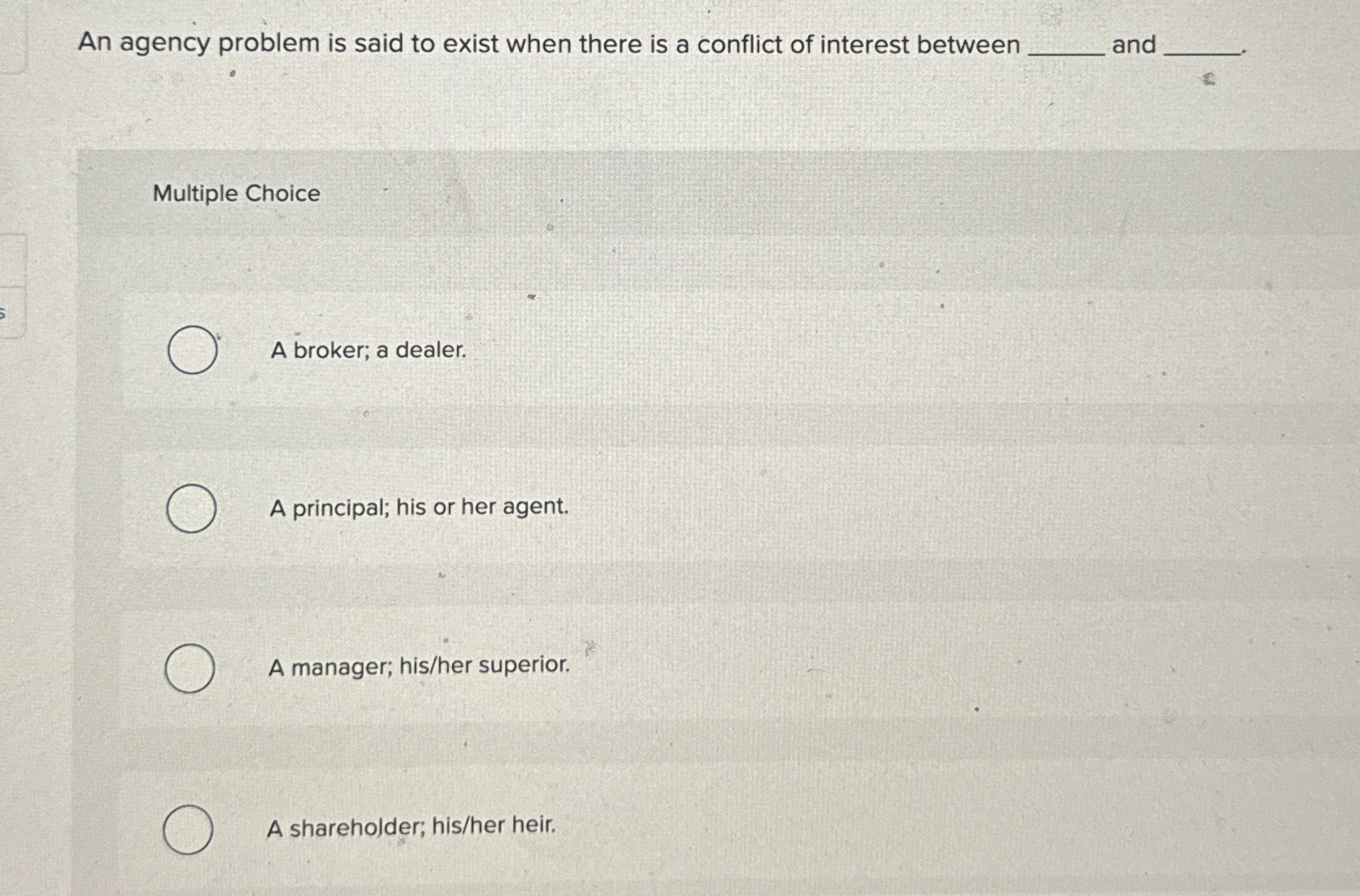  An agency problem is said to exist when there is a