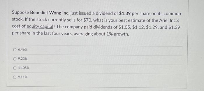 Final quickly please Suppose Benedict Wong Inc. just issued a dividend of