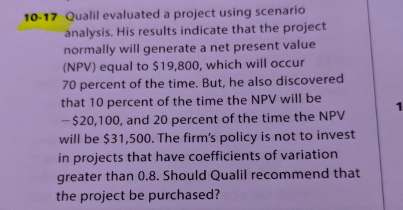 10-17 Qualil evaluated a project using scenario analysis. His results indicate