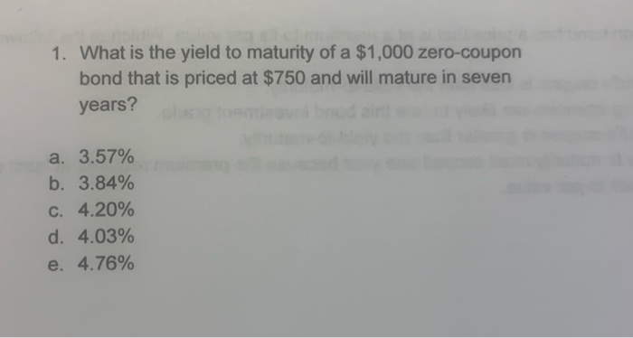 dont use excel 1. What is the yield to maturity of a