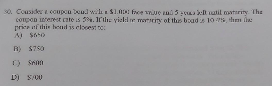  30. Consider a coupon bond with a $1,000 face value and