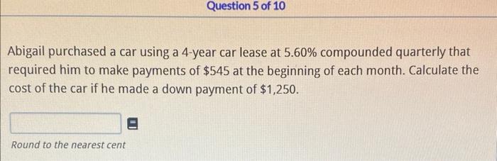 please provide step by step answer Abigail purchased a car using a