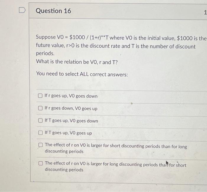  D Question 16 1 Suppose VO = $1000 / (1+r)**T where