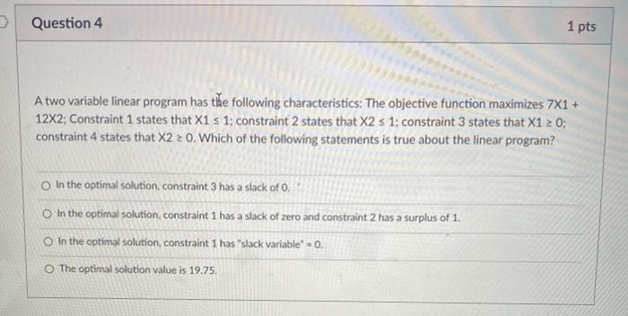  Question 4 1 pts A two variable linear program has the