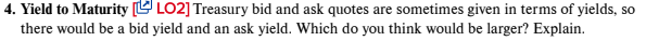 4. Yield to Maturity [ LO2] Treasury bid and ask quotes