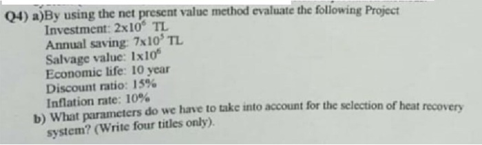  Q4) a)By using the net present value method evaluate the following