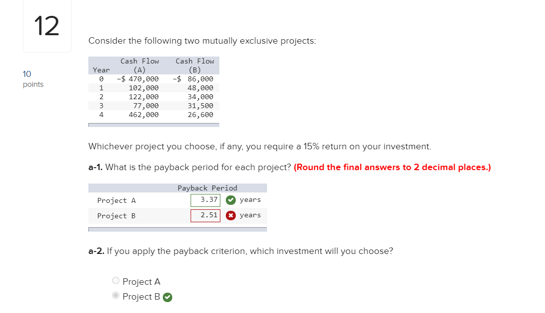 12 Consider the following two mutually exclusive projects: 10 points Year