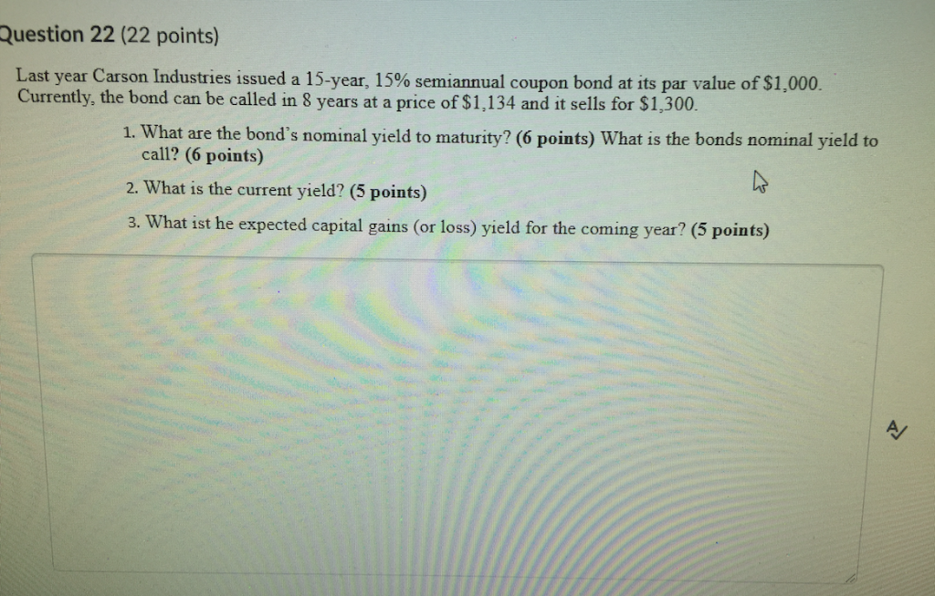 Question 22 (22 points) Last year Carson Industries issued a 15-year,