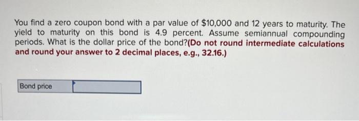  You find a zero coupon bond with a par value of