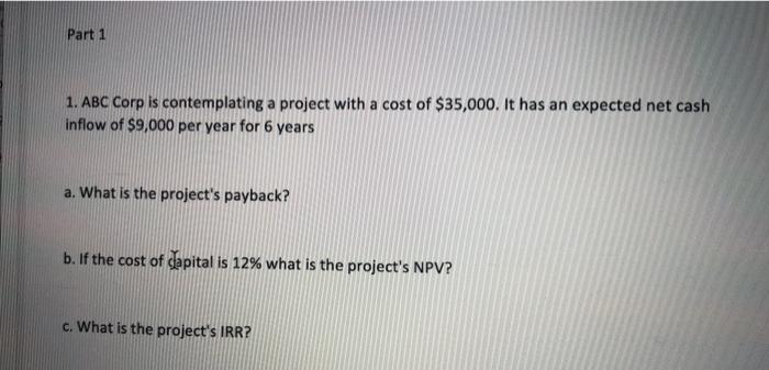  Part 1 1. ABC Corp is contemplating a project with a