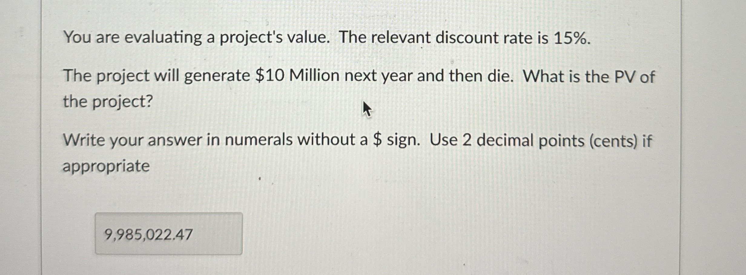  You are evaluating a project's value. The relevant discount rate is