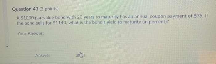  Question 43 (2 points) A $1000 par-value bond with 20 years