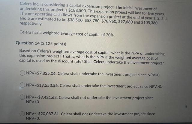  Celera Inc. is considering a capital expansion project. The initial investment