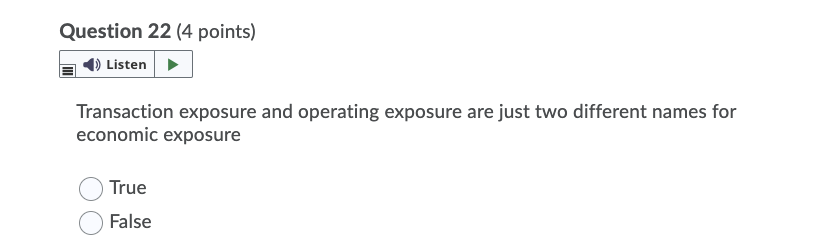 Question 22 (4 points) Listen Transaction exposure and operating exposure are