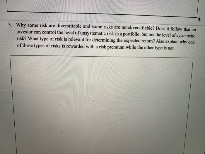  3. Why some risk are diversifiable and some risks are nondiversifiable?